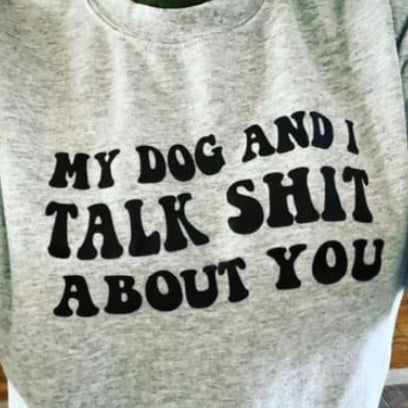 My dog(s)/cat(s)/pets and I talk shit about you Shirts